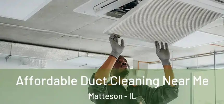 Affordable Duct Cleaning Near Me Matteson - IL