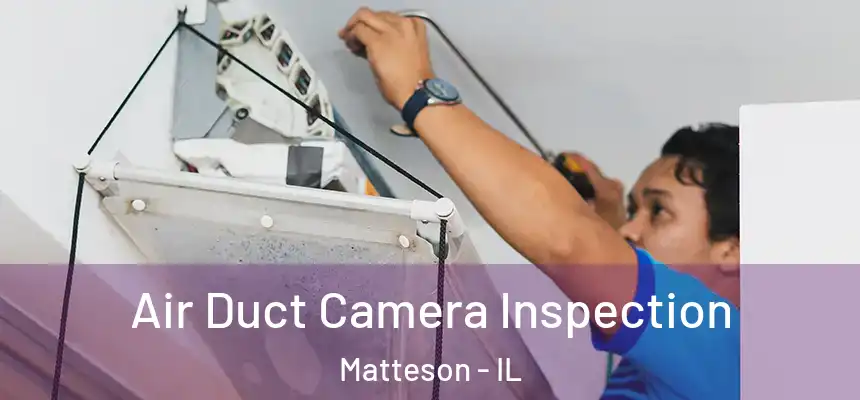 Air Duct Camera Inspection Matteson - IL
