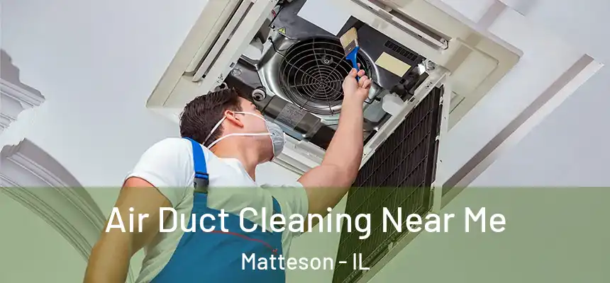 Air Duct Cleaning Near Me Matteson - IL