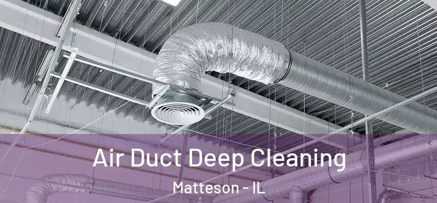 Air Duct Deep Cleaning Matteson - IL
