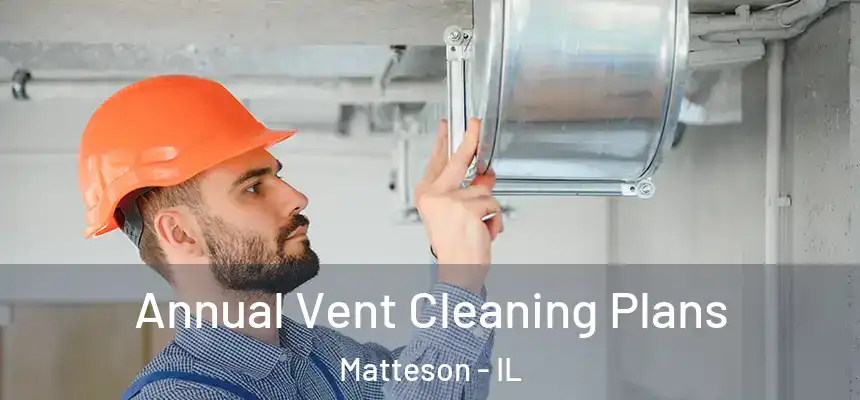 Annual Vent Cleaning Plans Matteson - IL