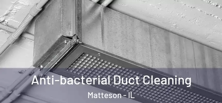  Anti-bacterial Duct Cleaning Matteson - IL