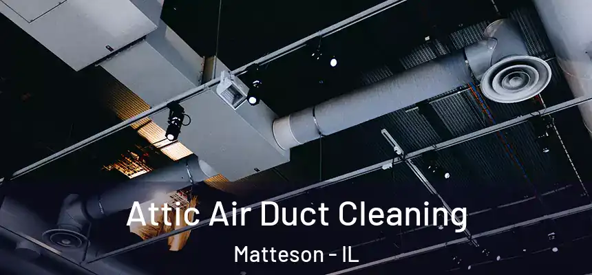  Attic Air Duct Cleaning Matteson - IL
