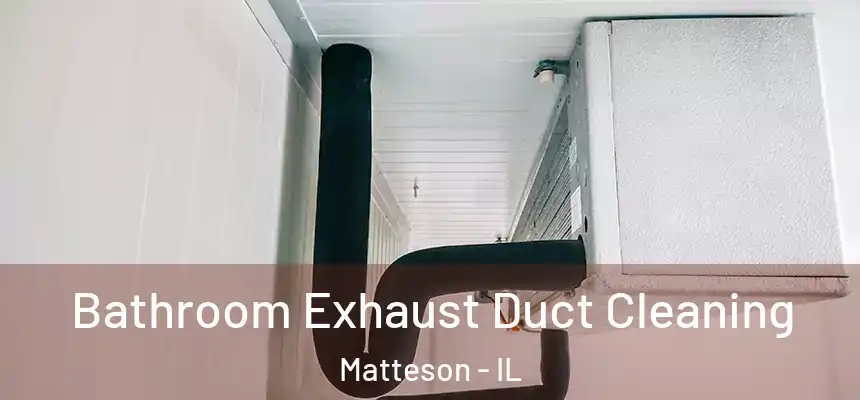  Bathroom Exhaust Duct Cleaning Matteson - IL