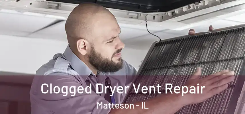 Clogged Dryer Vent Repair Matteson - IL