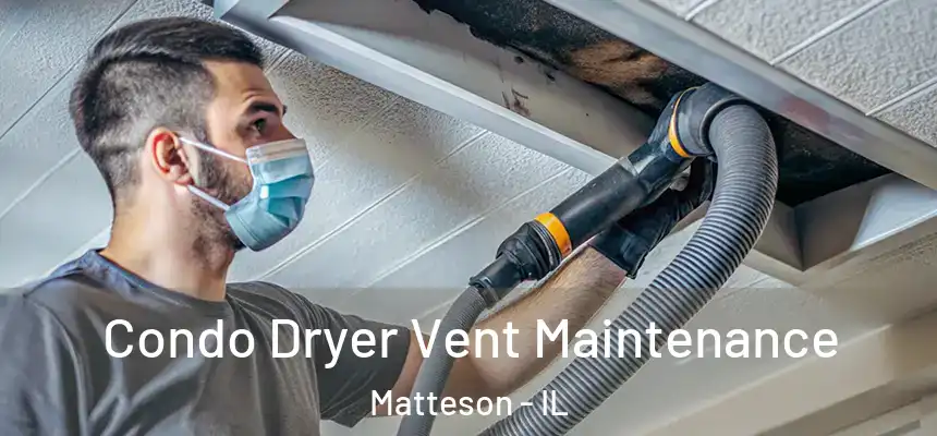 Condo Dryer Vent Maintenance Matteson - IL