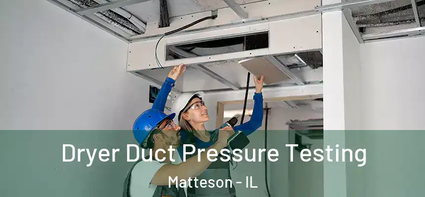 Dryer Duct Pressure Testing Matteson - IL