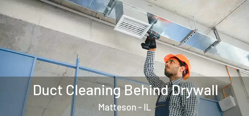  Duct Cleaning Behind Drywall Matteson - IL