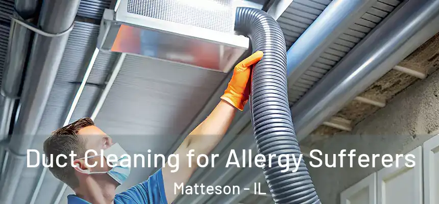 Duct Cleaning for Allergy Sufferers Matteson - IL