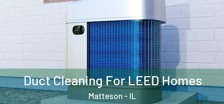  Duct Cleaning For LEED Homes Matteson - IL