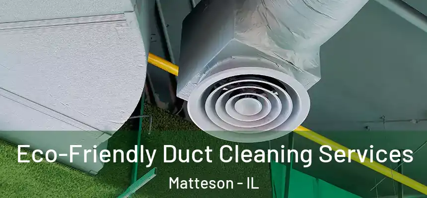  Eco-Friendly Duct Cleaning Services Matteson - IL
