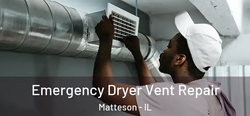  Emergency Dryer Vent Repair Matteson - IL