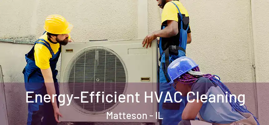Energy-Efficient HVAC Cleaning Matteson - IL