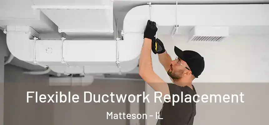 Flexible Ductwork Replacement Matteson - IL