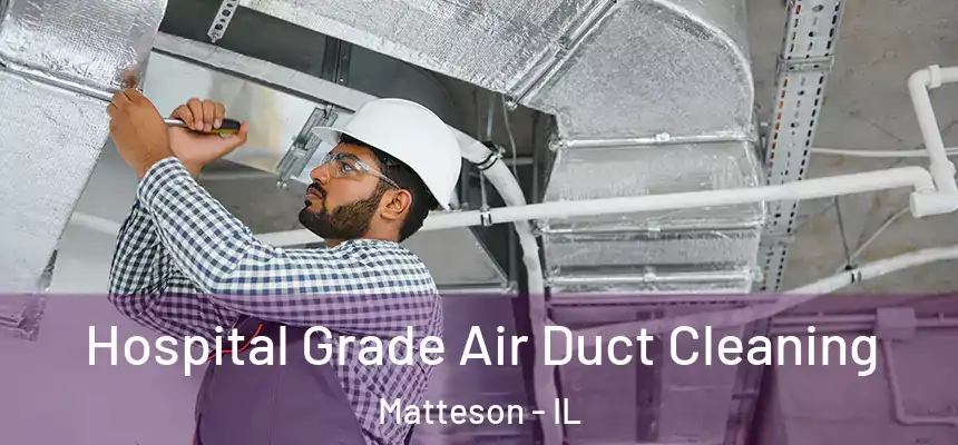 Hospital Grade Air Duct Cleaning Matteson - IL