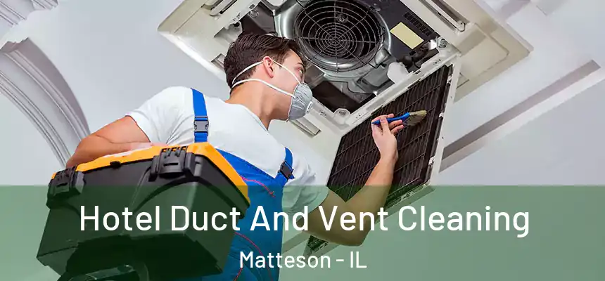 Hotel Duct And Vent Cleaning Matteson - IL