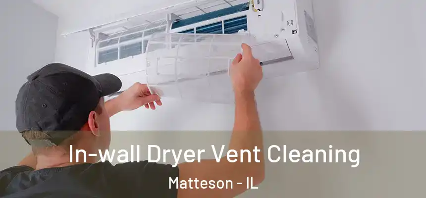  In-wall Dryer Vent Cleaning Matteson - IL