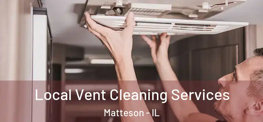 Local Vent Cleaning Services Matteson - IL