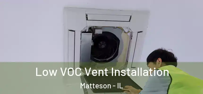  Low VOC Vent Installation Matteson - IL