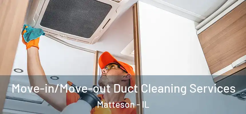  Move-in/Move-out Duct Cleaning Services Matteson - IL