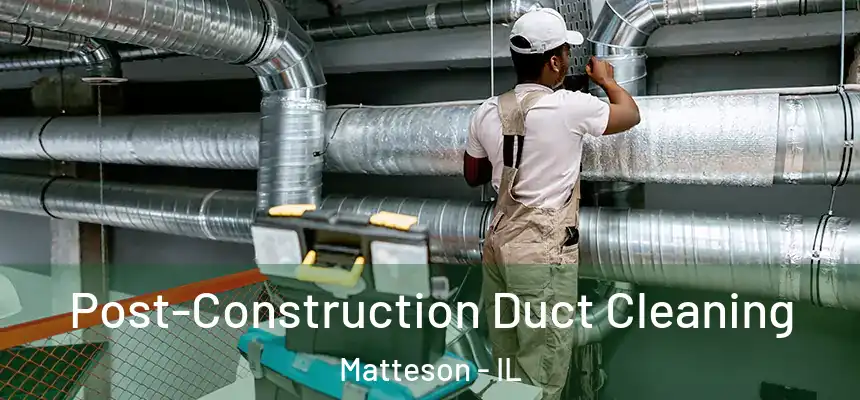 Post-Construction Duct Cleaning Matteson - IL