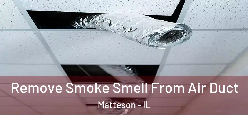 Remove Smoke Smell From Air Duct Matteson - IL
