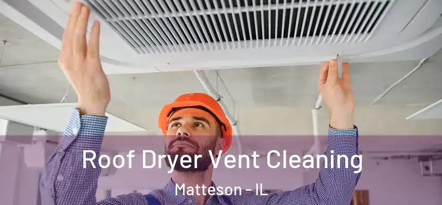  Roof Dryer Vent Cleaning Matteson - IL