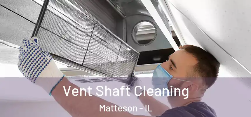 Vent Shaft Cleaning Matteson - IL