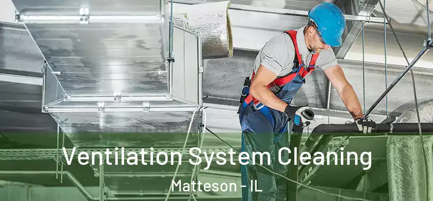 Ventilation System Cleaning Matteson - IL