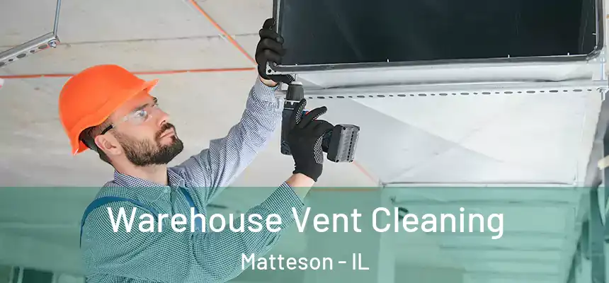 Warehouse Vent Cleaning Matteson - IL